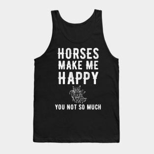 Horses make me happy you not so much Tank Top
